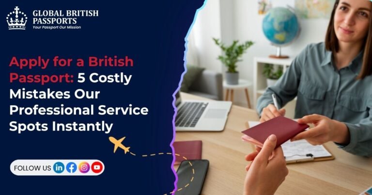 Apply for a British Passport: 5 Costly Mistakes Our Professional Service Spots Instantly