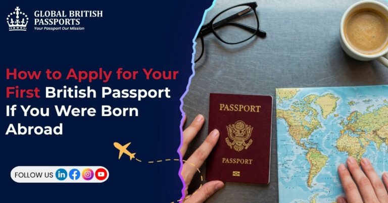 How to Apply for Your First British Passport If You Were Born Abroad