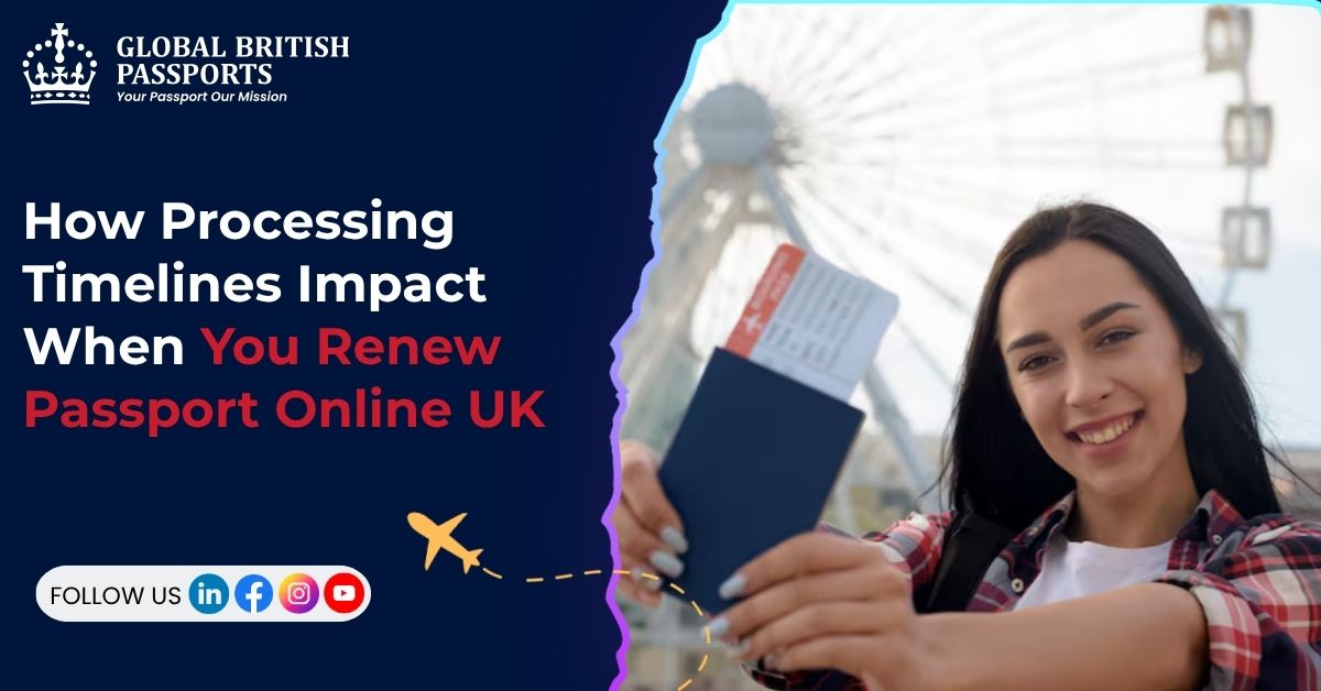 How Processing Timelines Impact When You Renew Passport Online UK