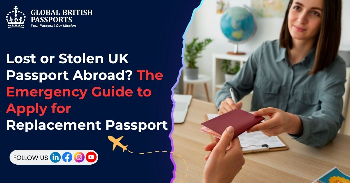 Lost or Stolen UK Passport Abroad? The Emergency Guide to Apply for Replacement Passport
