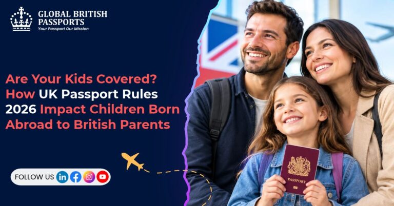 Are Your Kids Covered? How UK Passport Rules 2026 Impact Children Born Abroad to British Parents